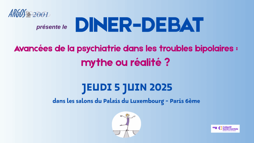ARGOS 2001 … au Palais du Luxembourg ! DINER-DEBAT du Jeudi 5 juin 2025: » Avancées de la psychiatrie dans les troubles bipolaires : mythe ou réalité ? «